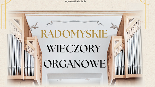 Już dzisiaj rozpoczyna się  II Festiwal „Radomyskie Wieczory Organowe”