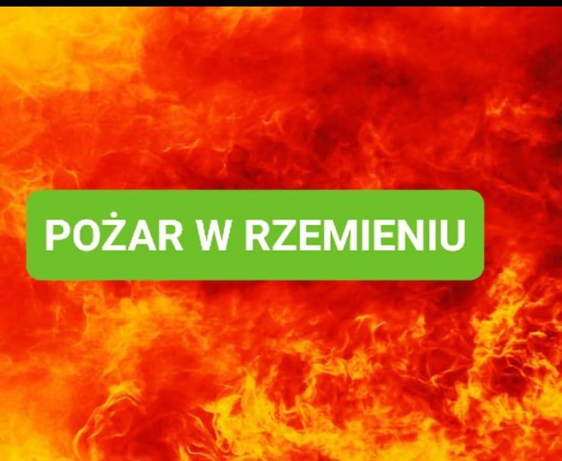 UWAGA!! Pożar w Rzemieniu UWAGA!! Pożar w Rzemieniu