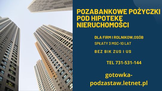 POŻYCZKI POD ZABEZPIECZENIE NIERUCHOMOSCIA NAWET NA 5 LAT POŻYCZKI POD ZABEZPIECZENIE NIERUCHOMOSCIA NAWET NA 5 LAT