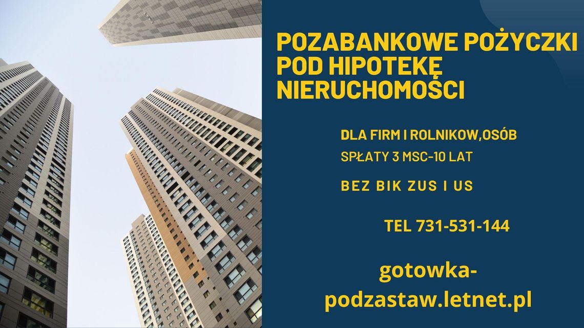 POŻYCZKI POD ZABEZPIECZENIE NIERUCHOMOSCIA NAWET NA 5 LAT POŻYCZKI POD ZABEZPIECZENIE NIERUCHOMOSCIA NAWET NA 5 LAT