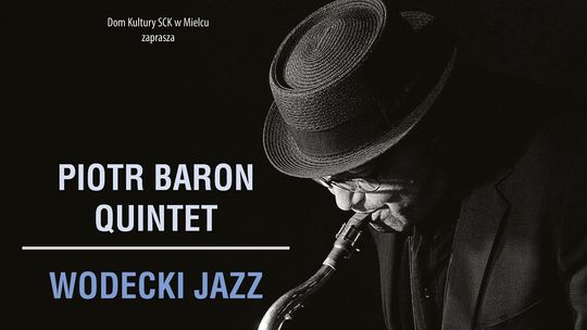 Dom Kultury SCK w Mielcu zaprasza na "WODECKI JAZZ"