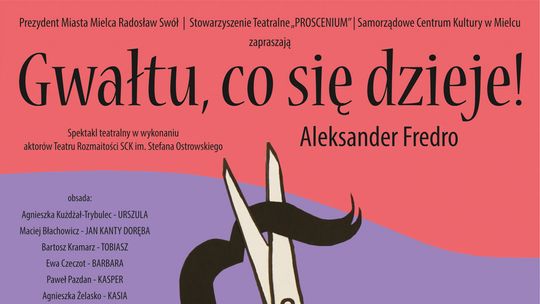 Dom Kultury SCK zaprasza na spektakl „Gwałtu, co się dzieje” Aleksandra Fredry