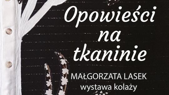 Otwarcie wystawy pt. „Opowieści na tkaninie” Małgorzaty Lasek