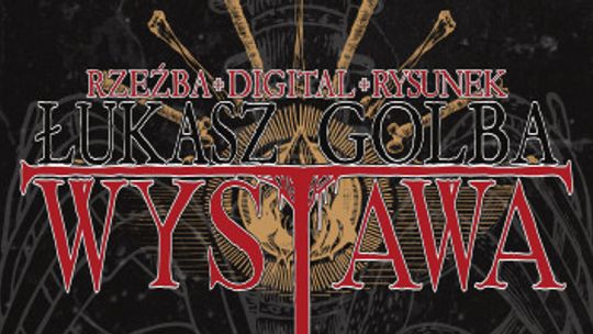 Wernisaż "Rzeźby. Digital. Rysunek." Łukasza Golby [ZAPOWIEDŹ]