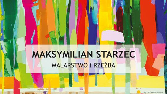 Wernisaż wystawy ,,Maksymilian Starzec. Malarstwo i rzeźba”