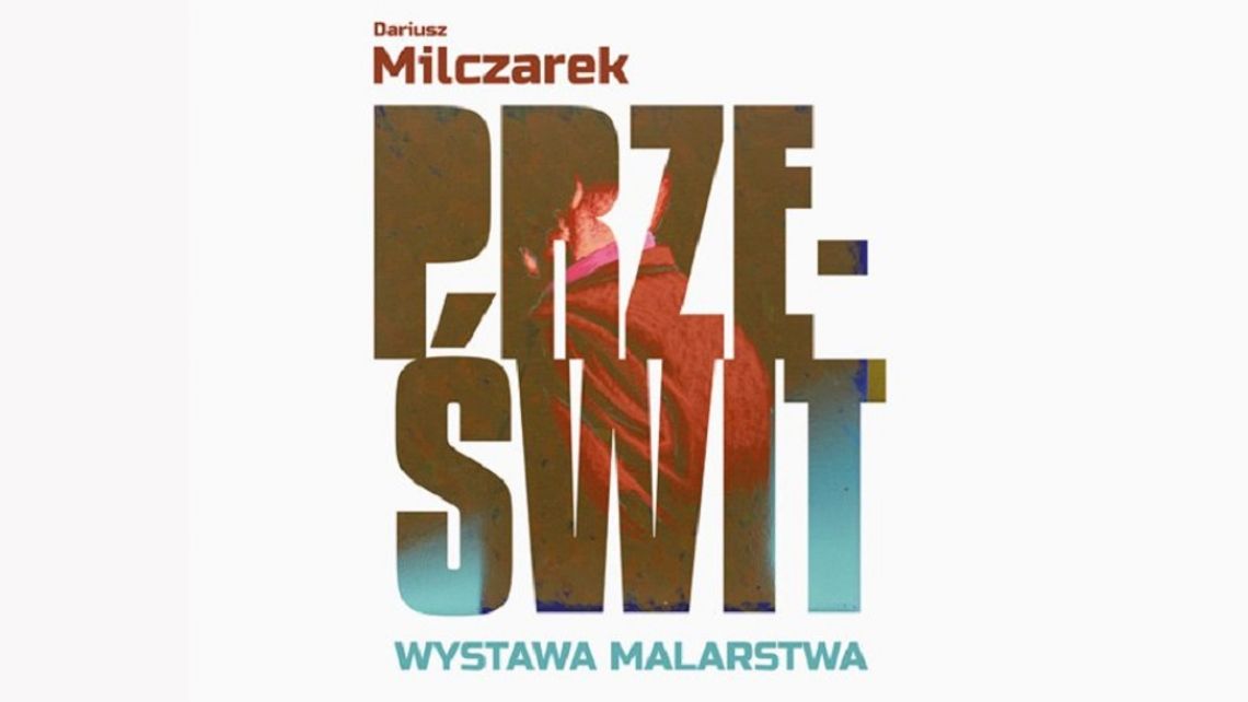 Wernisaż wystawy malarstwa Dariusza Milczarka -"Prześwit"